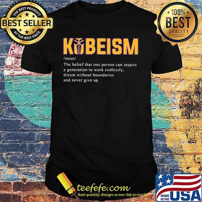 Kobeism noun the belief that one person can inspire a generation to work endlessly dream without boundaries and never give up shirt