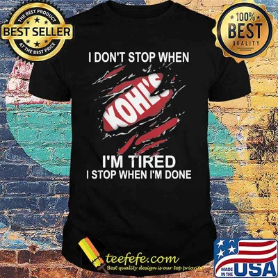 Kohl's i don't stop when i'm tired i stop when i'm done shirt