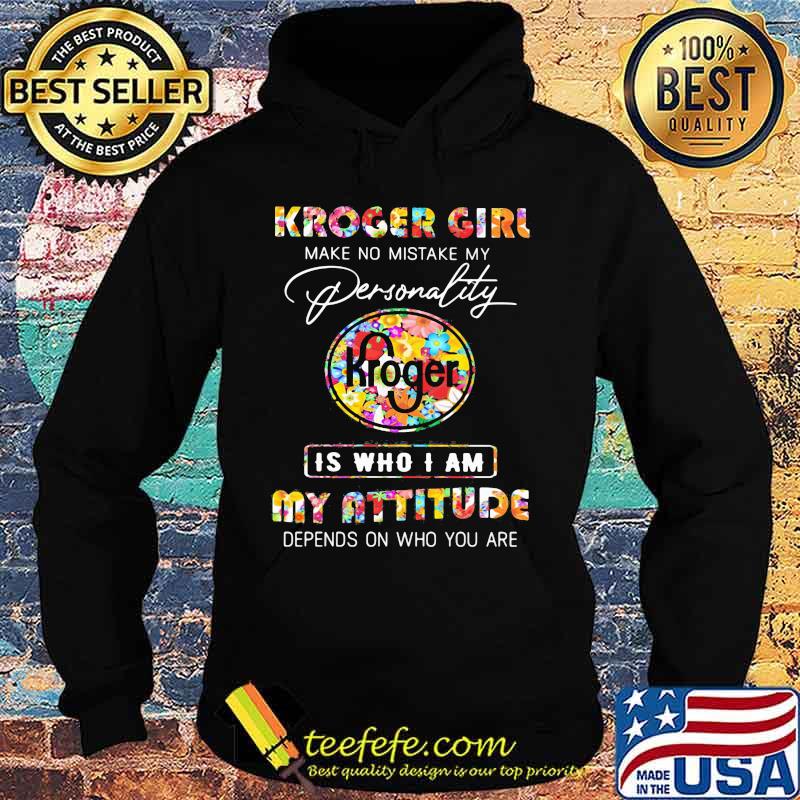 Kroger girl make no mistake my personallity is who i am my attitude depends on who you are flowers s Hoodie Kroger girl make no mistake my personallity is who i am my attitude depends on who you are flowers s Hoodie