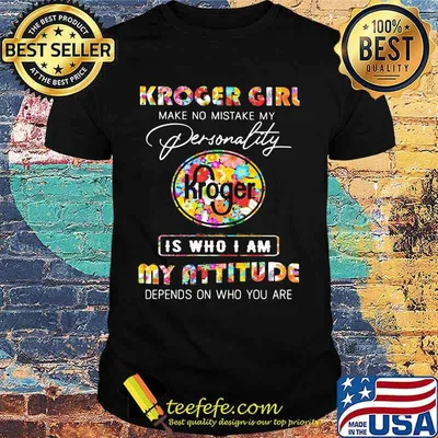 Kroger girl make no mistake my personallity is who i am my attitude depends on who you are flowers shirt