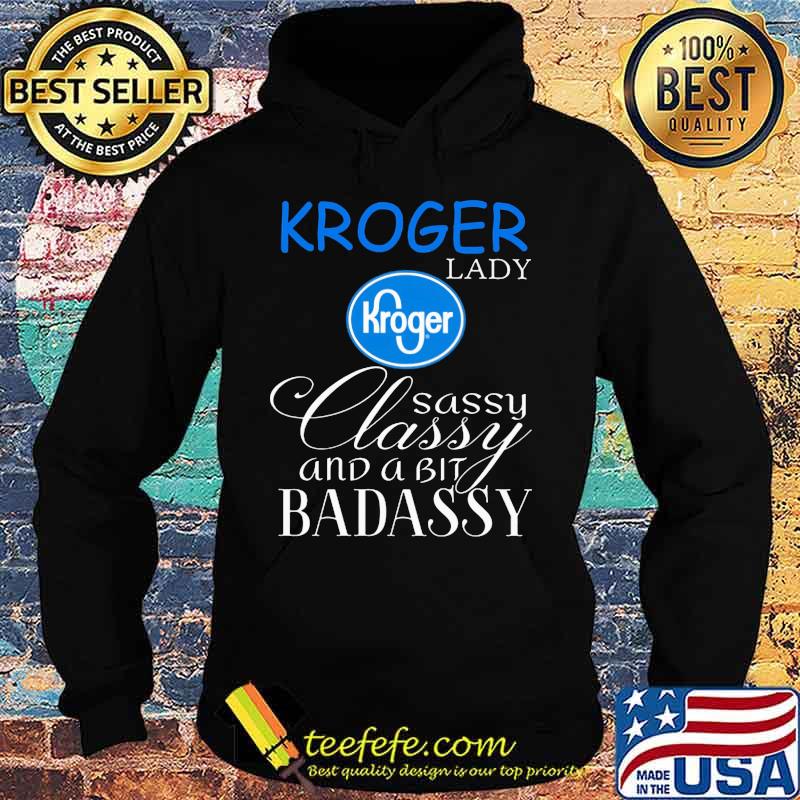Kroger lady sassy classy and a bit badassy s Hoodie Kroger lady sassy classy and a bit badassy s Hoodie