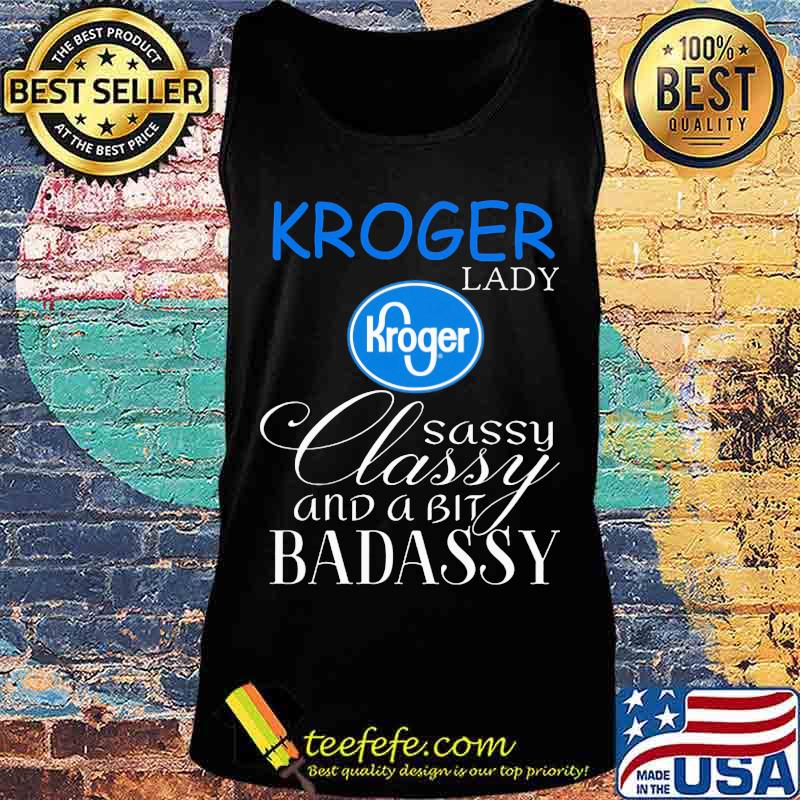 Kroger lady sassy classy and a bit badassy s Tank top Kroger lady sassy classy and a bit badassy s Tank top