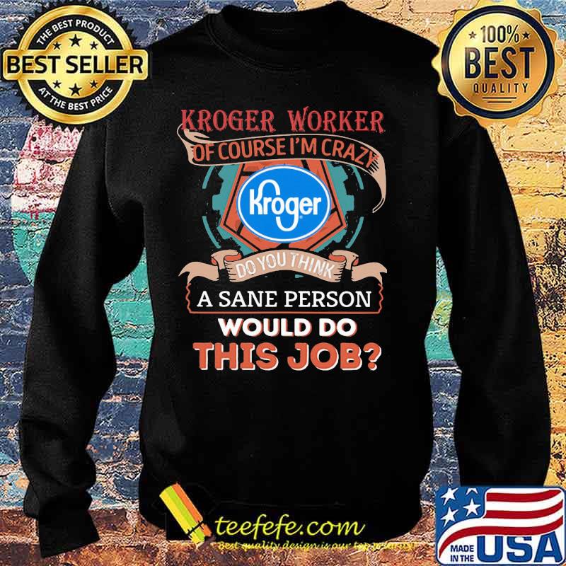 Kroger worker of course i'm cary do you think a sane person would do this job s Sweater Kroger worker of course i'm cary do you think a sane person would do this job s Sweater