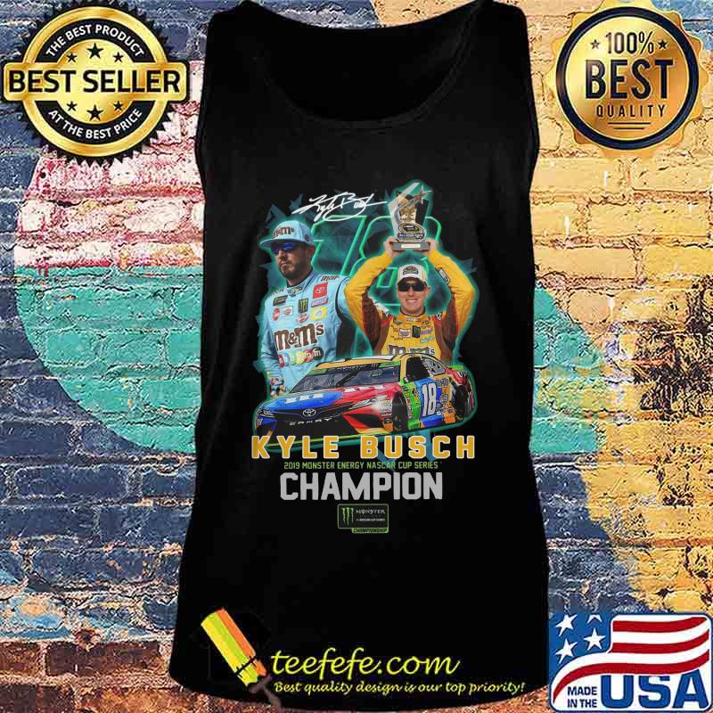 Kyle busch 2019 monster energy nascar cup series champion signature s Tank top Kyle busch 2019 monster energy nascar cup series champion signature s Tank top