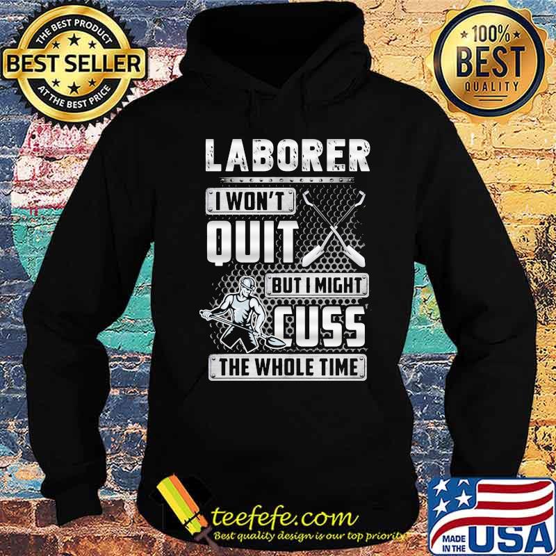 Laborer i won't quit but i might cuss the whole time s Hoodie Laborer i won't quit but i might cuss the whole time s Hoodie