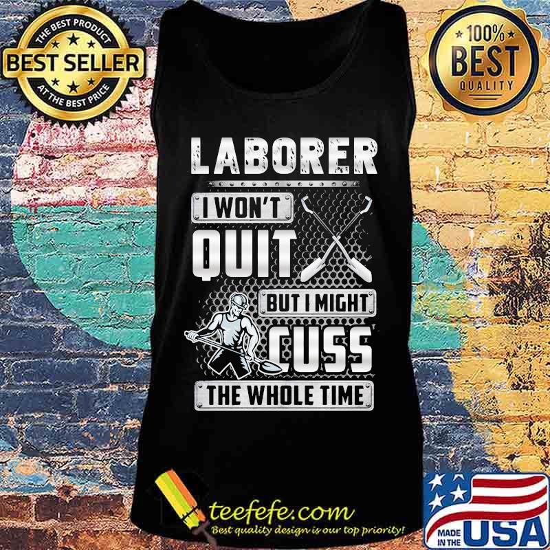 Laborer i won't quit but i might cuss the whole time s Tank top Laborer i won't quit but i might cuss the whole time s Tank top