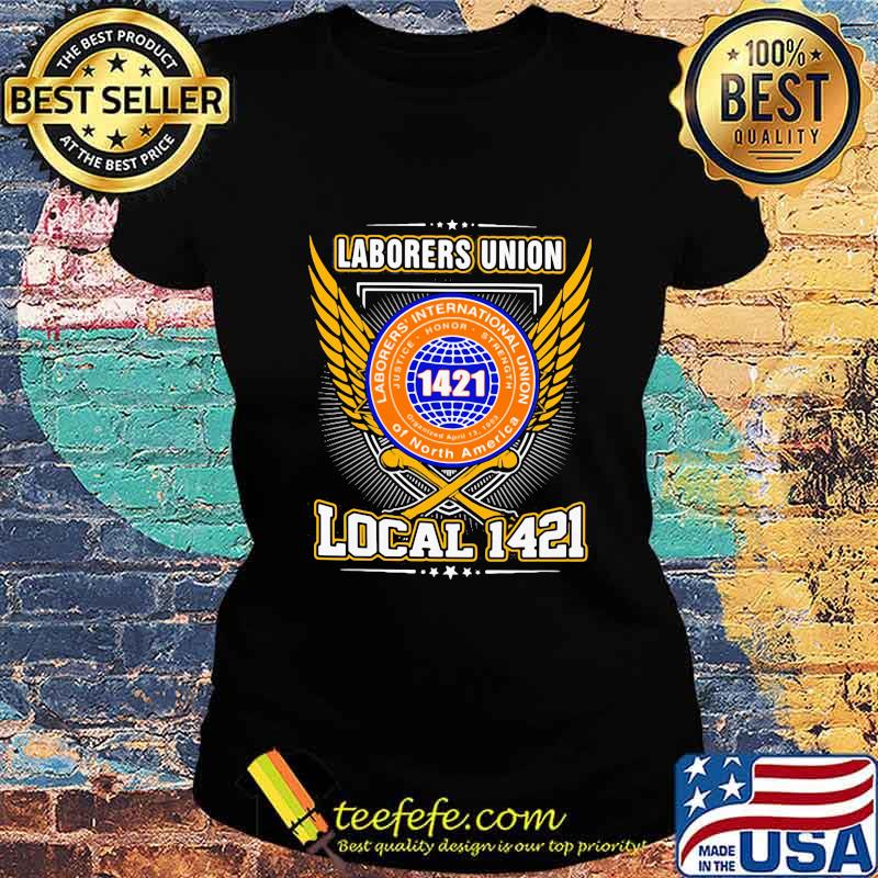 Laborers international union of north america local 1421 s Ladies tee Laborers international union of north america local 1421 s Ladies tee