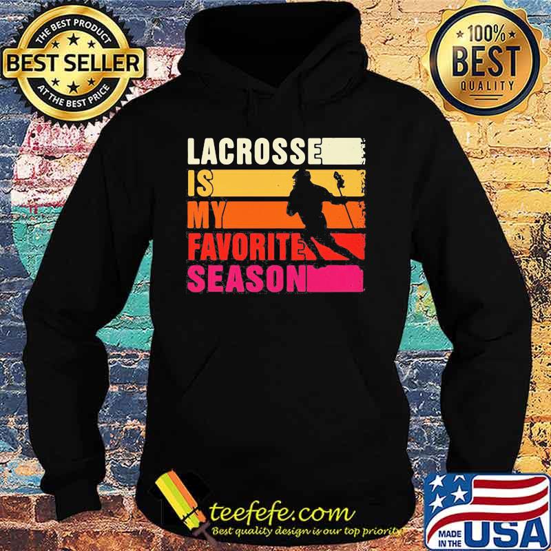 Lacrosse Is My Favorite Season Vintage Shirt Hoodie Lacrosse Is My Favorite Season Vintage Shirt Hoodie