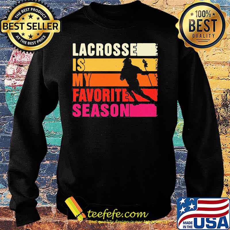 Lacrosse Is My Favorite Season Vintage Shirt Sweater Lacrosse Is My Favorite Season Vintage Shirt Sweater