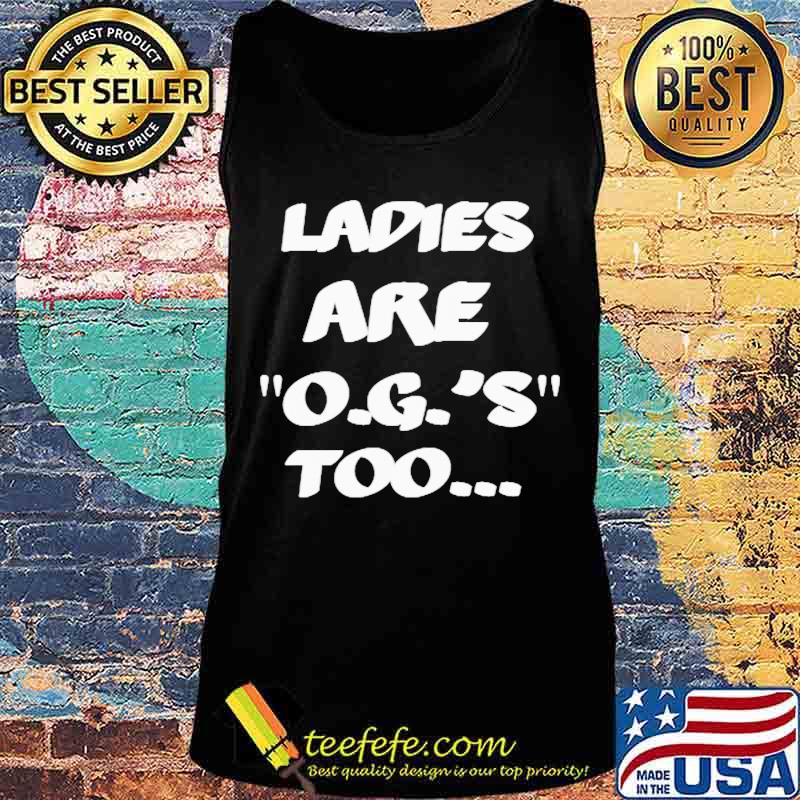LADIES ARE O.G.'S TOO SHIRT Tank top LADIES ARE O.G.'S TOO SHIRT Tank top