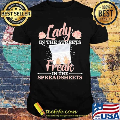 lady in the streets freak in the spreadsheets shirt