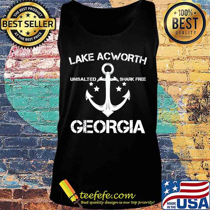 Lake Acworth Unsalted Shark Free Georgia Anchor Shirt Tank top Lake Acworth Unsalted Shark Free Georgia Anchor Shirt Tank top