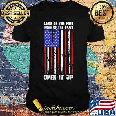 Land Of The Free Home Of The Brave Open It Up American Flag Independence Day Shirt