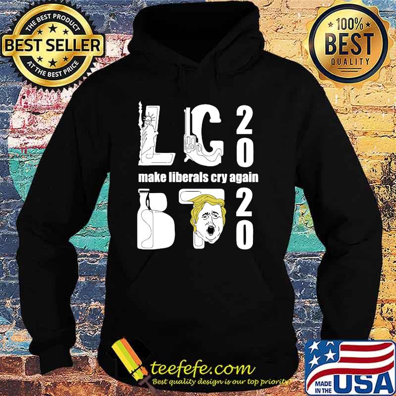 Lc trump 2020 make liberal cry again s Hoodie Lc trump 2020 make liberal cry again s Hoodie