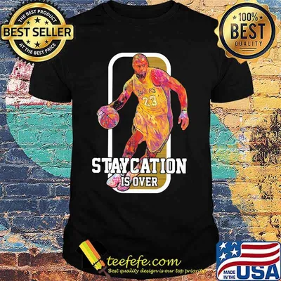 Lebron james basketball player staycation is over shirt