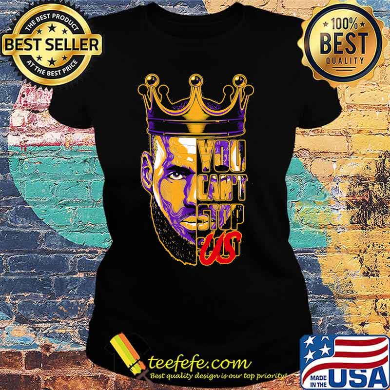 Lebron james king you can't stop s Ladies tee Lebron james king you can't stop s Ladies tee