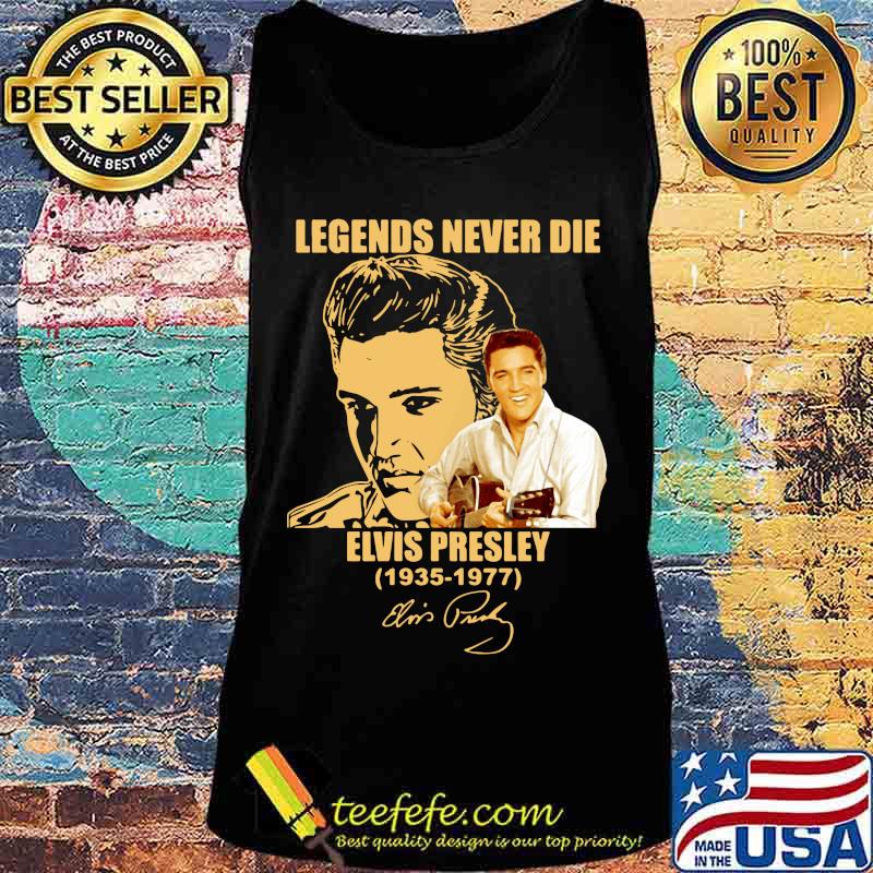 Legends never die elvis presley 1935 1977 signature s Tank top Legends never die elvis presley 1935 1977 signature s Tank top