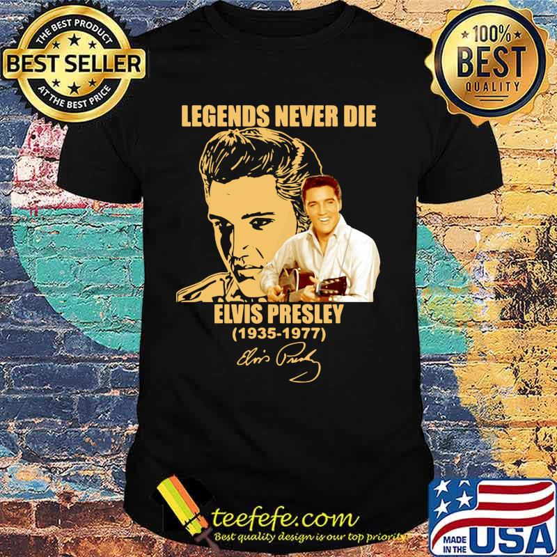 Legends never die elvis presley 1935 1977 signature shirt