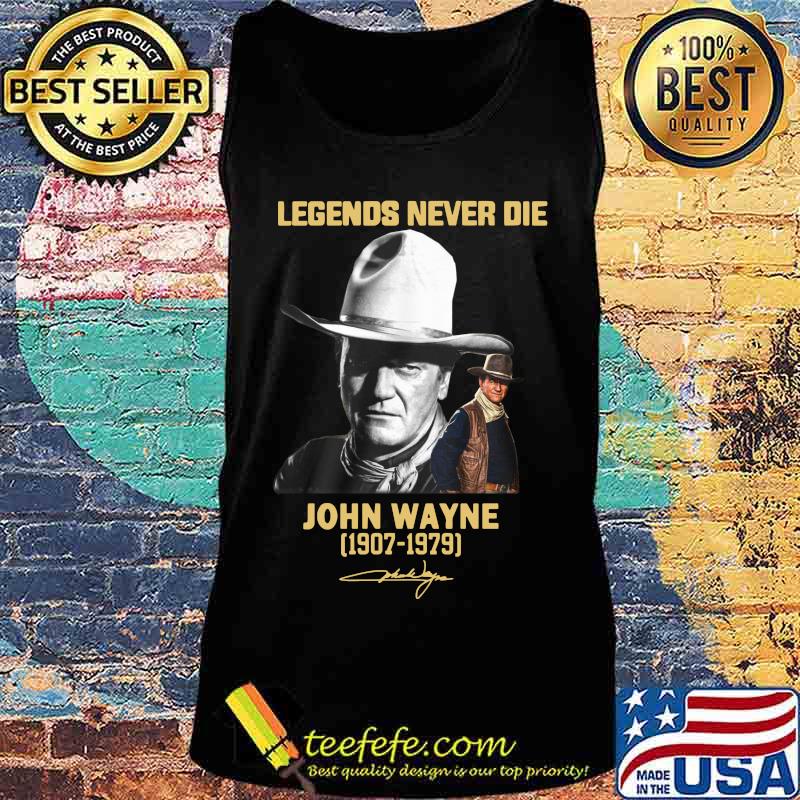 Legends never die john wayne 1907 1979 signature s Tank top Legends never die john wayne 1907 1979 signature s Tank top