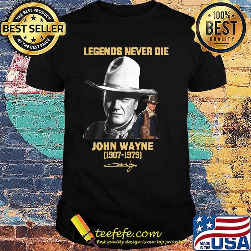 Legends never die john wayne 1907 1979 signature shirt Legends never die john wayne 1907 1979 signature shirt