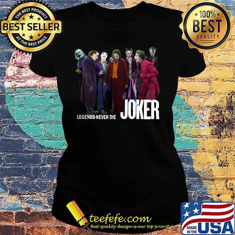 Legends never die joker s Ladies tee Legends never die joker s Ladies tee