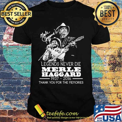 Legends never die merle haggard 1937 2016 thank you for the memories signature shirt