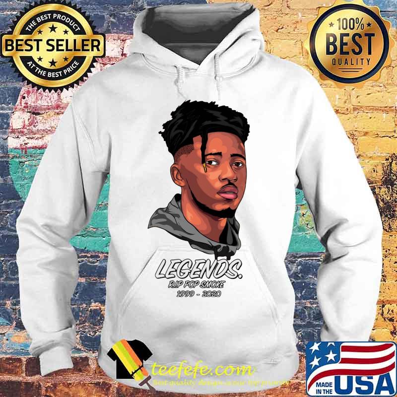Legends rip pop smoke 1999 2020 s Hoodie Legends rip pop smoke 1999 2020 s Hoodie