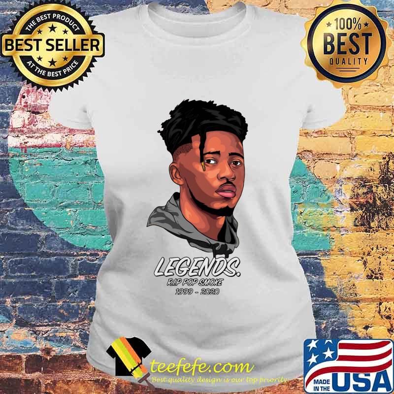 Legends rip pop smoke 1999 2020 s Laides tee Legends rip pop smoke 1999 2020 s Laides tee