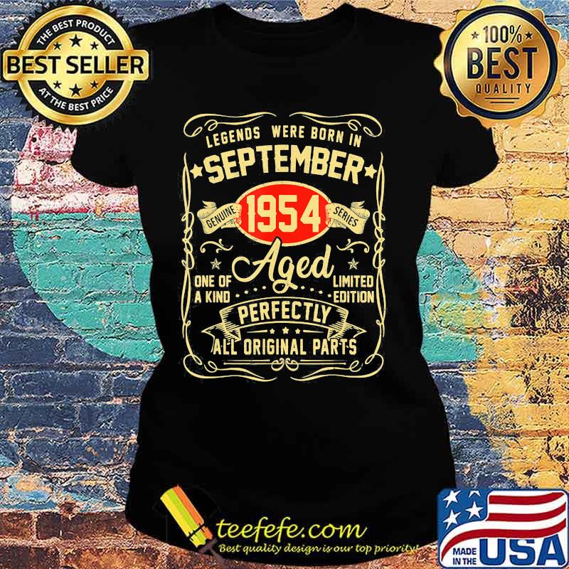 Legends Were Born In September 1954 One Of A Kind Aged Limited Edition Perfectly All Original Parts Shirt Ladies tee Legends Were Born In September 1954 One Of A Kind Aged Limited Edition Perfectly All Original Parts Shirt Ladies tee