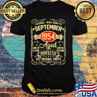 Legends Were Born In September 1954 One Of A Kind Aged Limited Edition Perfectly All Original Parts Shirt