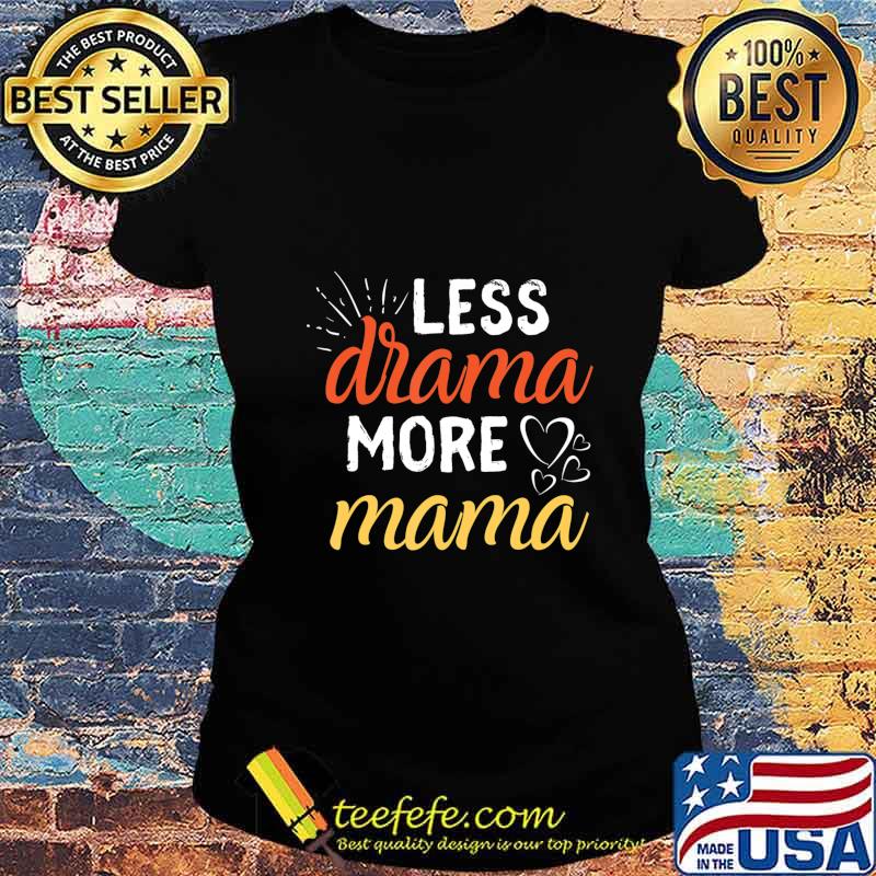 Less Drama More Mama Family First Prioritize Children Kids T-Shirt Ladies tee Less Drama More Mama Family First Prioritize Children Kids T-Shirt Ladies tee
