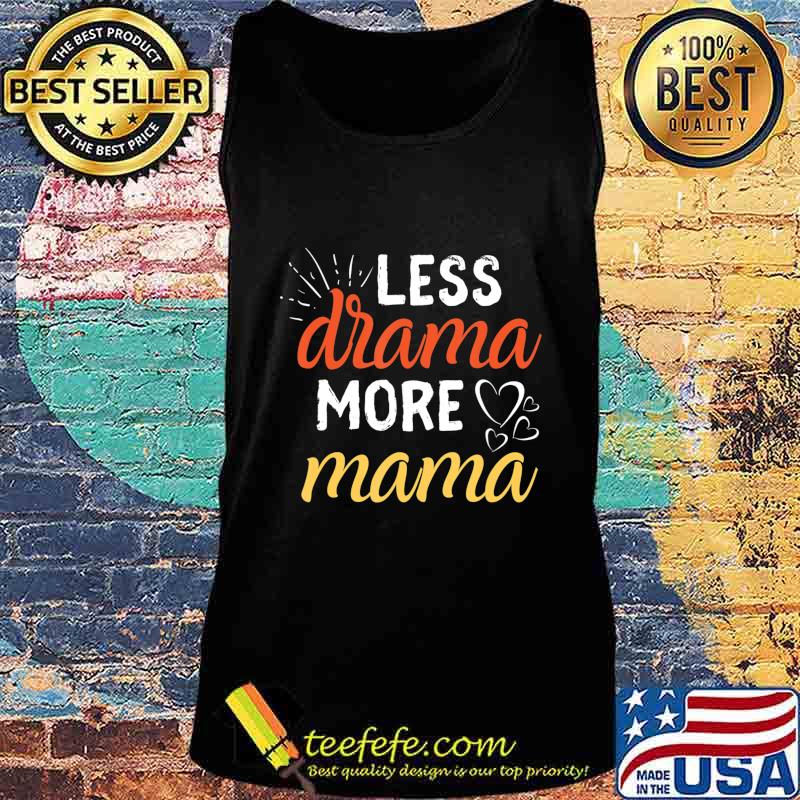Less Drama More Mama Family First Prioritize Children Kids T-Shirt Tank top Less Drama More Mama Family First Prioritize Children Kids T-Shirt Tank top