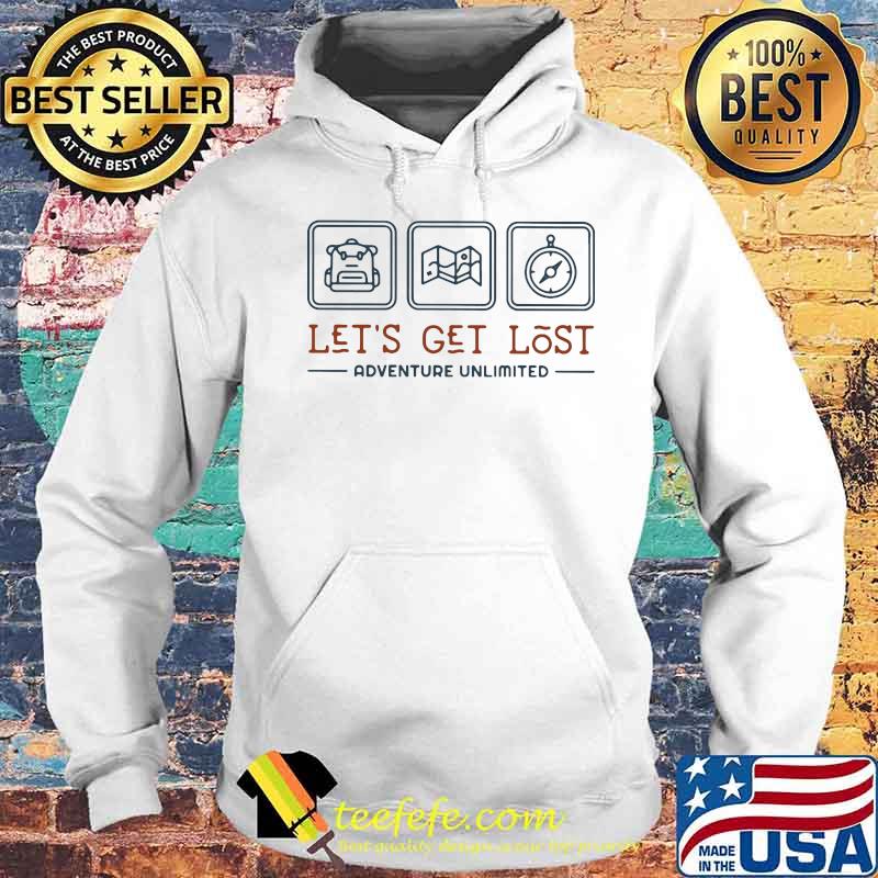 Let's Get Lost Adventure Unlimited Shirt Hoodie Let's Get Lost Adventure Unlimited Shirt Hoodie