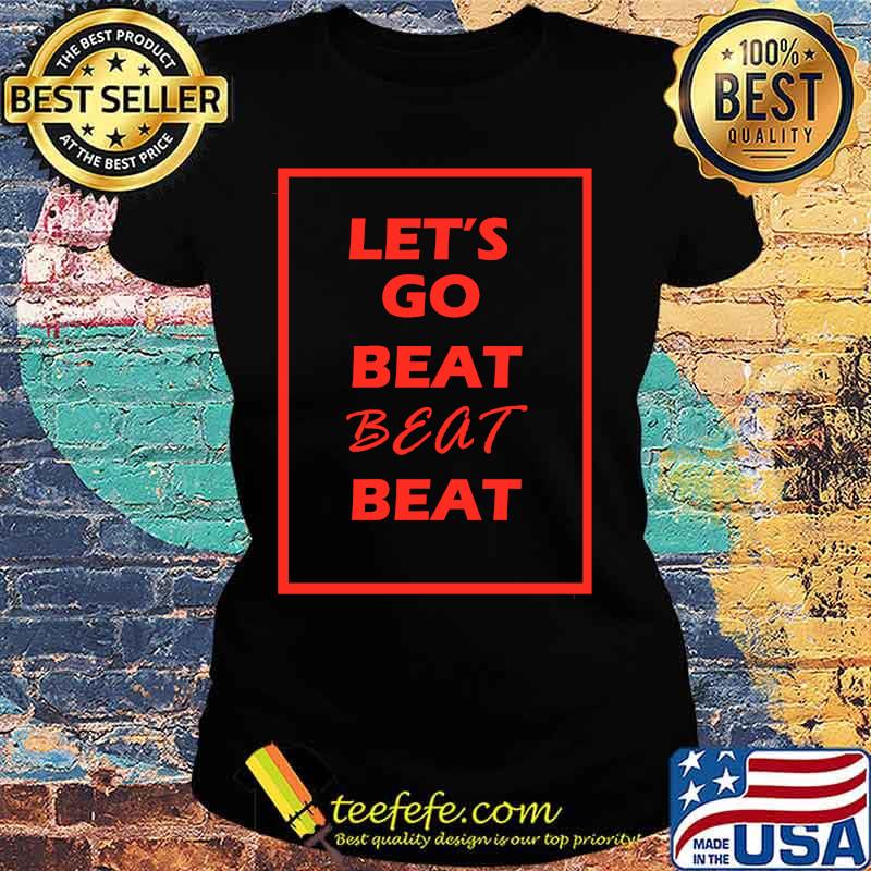 Let's go beat beat beat s Ladies tee Let's go beat beat beat s Ladies tee