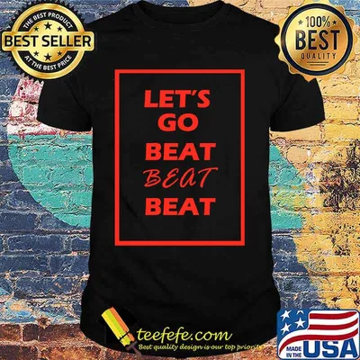 Let's go beat beat beat shirt