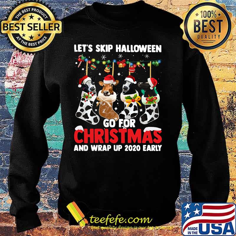 Let's skip halloween go for christmas and wrap up 2020 early s Sweater Let's skip halloween go for christmas and wrap up 2020 early s Sweater