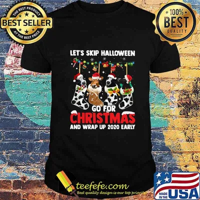 Let's skip halloween go for christmas and wrap up 2020 early shirt