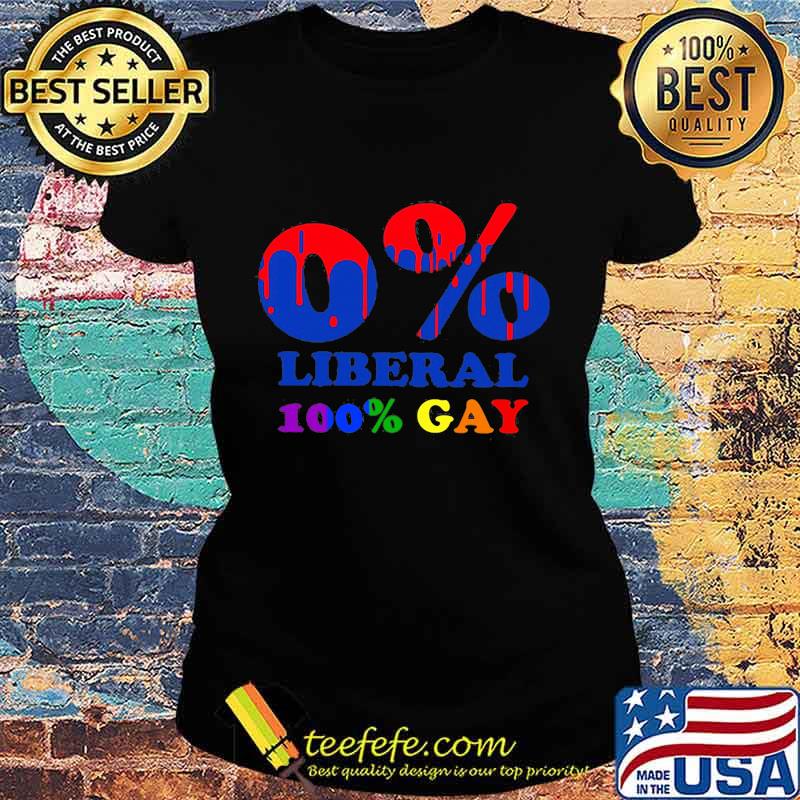 Lgbt 0% liberal 100% gay s Ladies tee Lgbt 0% liberal 100% gay s Ladies tee