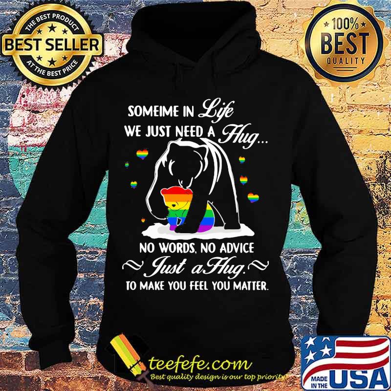 Lgbt bear sometime in life we just need a hug no words no advice just a hug to make you feel you matter s Hoodie Lgbt bear sometime in life we just need a hug no words no advice just a hug to make you feel you matter s Hoodie