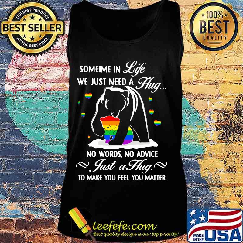 Lgbt bear sometime in life we just need a hug no words no advice just a hug to make you feel you matter s Tank top Lgbt bear sometime in life we just need a hug no words no advice just a hug to make you feel you matter s Tank top