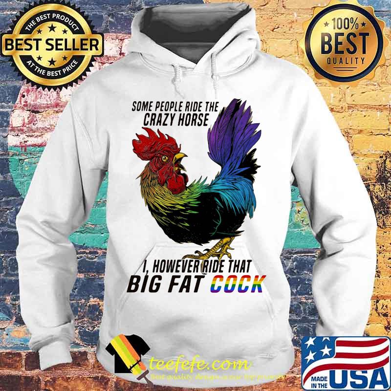 Lgbt chicken some people ride the crazy horse i however ride that big fat cook s Hoodie Lgbt chicken some people ride the crazy horse i however ride that big fat cook s Hoodie
