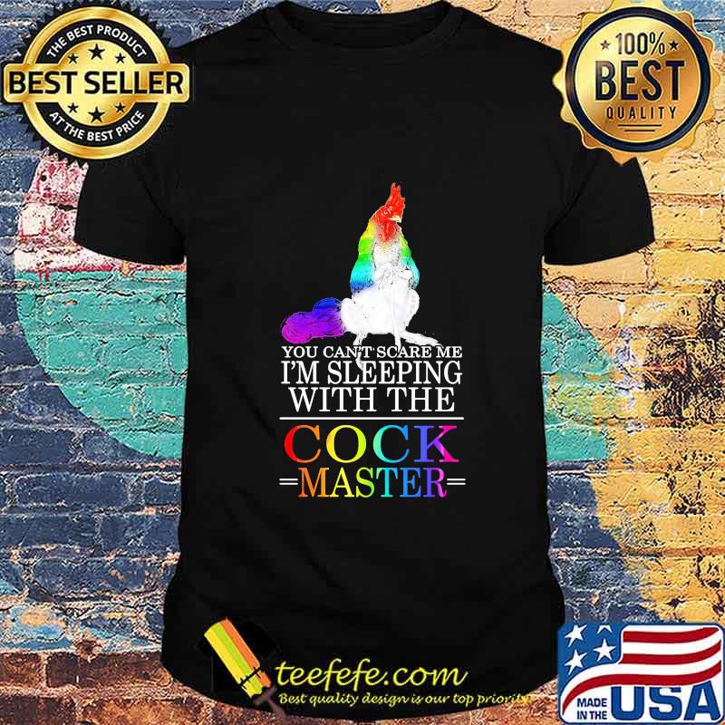 Lgbt chicken you can't scare me i'm sleeping with the cock master shirt