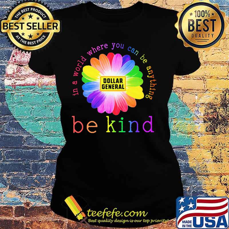 Lgbt flower dollar general in a world where you can be anything be kind s Ladies tee Lgbt flower dollar general in a world where you can be anything be kind s Ladies tee