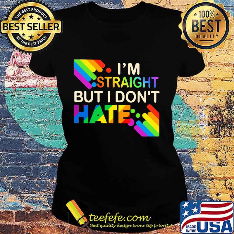 Lgbt i'm straight but i don't hate rainbow s Ladies tee Lgbt i'm straight but i don't hate rainbow s Ladies tee