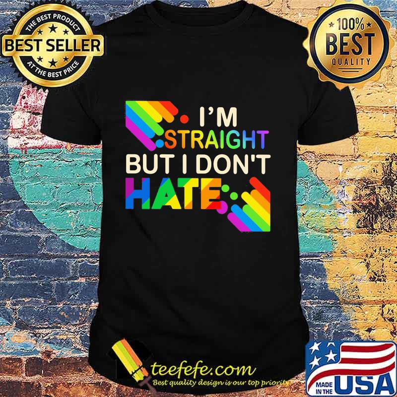 Lgbt i'm straight but i don't hate rainbow shirt