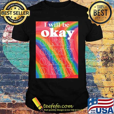 Lgbt i will be okay art shirt