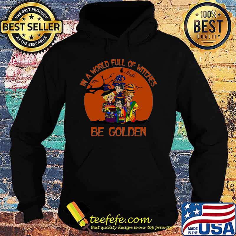 Lgbt in a world full of witches be golden girls s Hoodie Lgbt in a world full of witches be golden girls s Hoodie