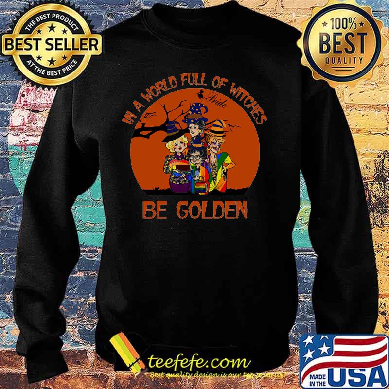 Lgbt in a world full of witches be golden girls s Sweater Lgbt in a world full of witches be golden girls s Sweater
