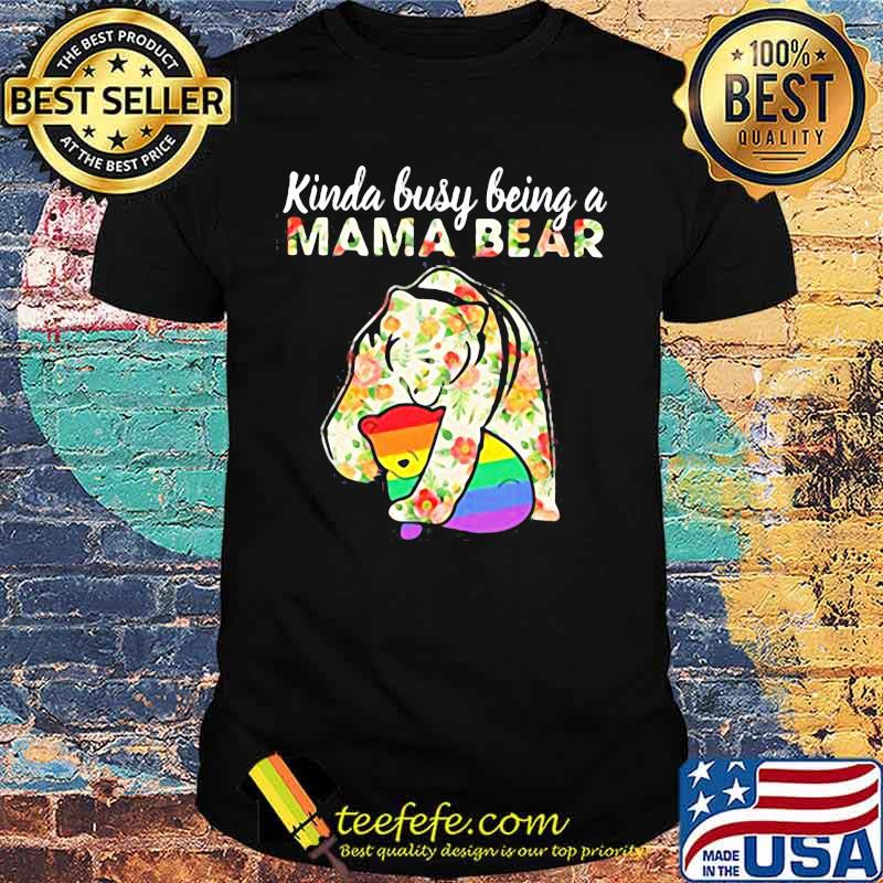 Lgbt kinda busy being a mama bear flowers shirt