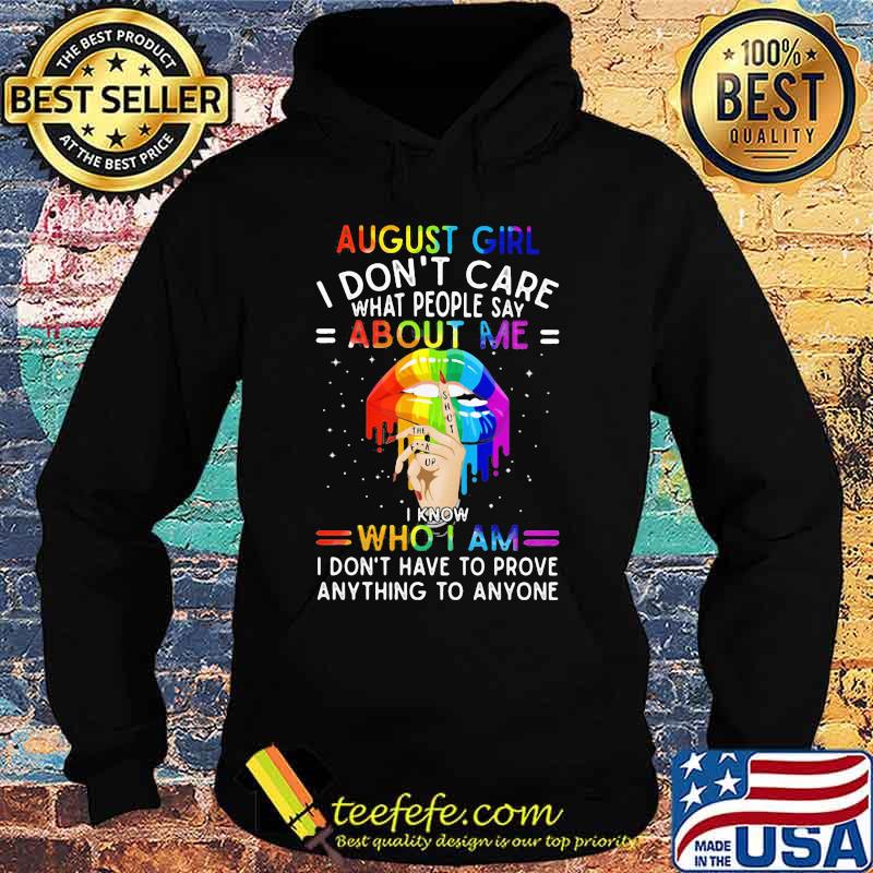 Lgbt lips august girl i don't care what people say about me i know who i am i don't have to prove anything to anyone s Hoodie Lgbt lips august girl i don't care what people say about me i know who i am i don't have to prove anything to anyone s Hoodie